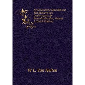 Книга Nederlandsche Spraakkunst Ten Behoeve Van Onderwijzers En Belandstellenden, Volume 1
Книга Nederlandsche Spraakkunst Ten Behoeve Van Onderwijzers En Belandstellenden, Volume 1