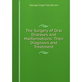 Книга The Surgery of Oral Diseases and Malformations: Their Diagnosis and Treatment
Книга The Surgery of Oral Diseases and Malformations: Their Diagnosis and Treatment