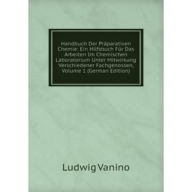 Книга Handbuch Der Präparativen Chemie: Ein Hilfsbuch Für Das Arbeiten Im Chemischen Laboratorium Unter Mitwirkung Verschiedener Fachgenossen, Volume
Книга Handbuch Der Präparativen Chemie: Ein Hilfsbuch Für Das Arbeiten Im Chemischen Laboratorium Unter Mitwirkung Verschiedener Fachgenossen, Volume