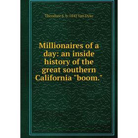 Книга Millionaires of a day: an inside history of the great southern California boom
Книга Millionaires of a day: an inside history of the great southern California boom
