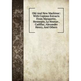 Книга Old And New Mackinac: With Copious Extracts From Marquette, Hennepin, La Houtan, Cadillac, Alexander Henry, And Others
Книга Old And New Mackinac: With Copious Extracts From Marquette, Hennepin, La Houtan, Cadillac, Alexander Henry, And Others