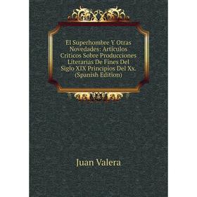 Книга El Superhombre Y Otras Novedades: Artículos Criticos Sobre Producciones Literarias De Fines Del Siglo XIX Principios Del Xx. (Spanish Edition)
Книга El Superhombre Y Otras Novedades: Artículos Criticos Sobre Producciones Literarias De Fines Del Siglo XIX Principios Del Xx. (Spanish Edition)