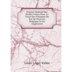 Книга Exposé Général Des Études Faites Pour Le Tracé Des Chemins De Fer De Paris En Belgique Et En Angleterre
Книга Exposé Général Des Études Faites Pour Le Tracé Des Chemins De Fer De Paris En Belgique Et En Angleterre