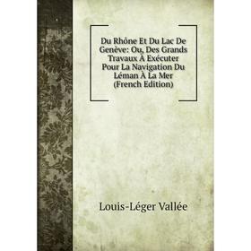 Книга Du Rhône Et Du Lac De Genève: Ou, Des Grands Travaux À Exécuter Pour La Navigation Du Léman À La Mer (French Edition)
Книга Du Rhône Et Du Lac De Genève: Ou, Des Grands Travaux À Exécuter Pour La Navigation Du Léman À La Mer (French Edition)