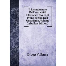 Книга Il Risorgimento Dell' Antichità Classica: Ovvero, Il Primo Secolo Dell' Umanismo, Volume 2 (Italian Edition)
Книга Il Risorgimento Dell' Antichità Classica: Ovvero, Il Primo Secolo Dell' Umanismo, Volume 2 (Italian Edition)