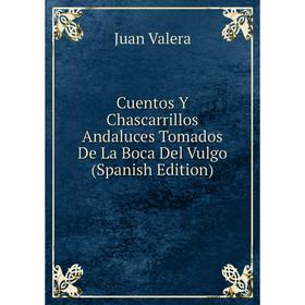 Книга Cuentos Y Chascarrillos Andaluces Tomados De La Boca Del Vulgo (Spanish Edition)
Книга Cuentos Y Chascarrillos Andaluces Tomados De La Boca Del Vulgo (Spanish Edition)