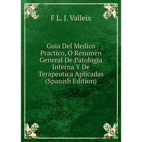 Книга Guia Del Medico Practico, O Resumen General De Patologia Interna Y De Terapeutica Aplicadas (Spanish Edition)
Книга Guia Del Medico Practico, O Resumen General De Patologia Interna Y De Terapeutica Aplicadas (Spanish Edition)