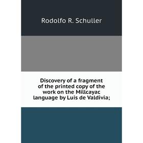 Книга Discovery of a fragment of the printed copy of the work on the Millcayac language by Luis de Valdivia
Книга Discovery of a fragment of the printed copy of the work on the Millcayac language by Luis de Valdivia