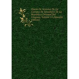 Книга Diario De Sesiones De La Cámara De Senadores De La República Oriental Del Uruguay, Volume 15 (Spanish Edition)
Книга Diario De Sesiones De La Cámara De Senadores De La República Oriental Del Uruguay, Volume 15 (Spanish Edition)