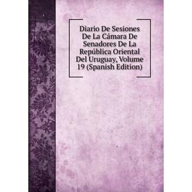 Книга Diario De Sesiones De La Cámara De Senadores De La República Oriental Del Uruguay, Volume 19 (Spanish Edition)
Книга Diario De Sesiones De La Cámara De Senadores De La República Oriental Del Uruguay, Volume 19 (Spanish Edition)