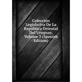 Книга Colección Legislativa De La República Oriental Del Uruguay, Volume 3 (Spanish Edition)
Книга Colección Legislativa De La República Oriental Del Uruguay, Volume 3 (Spanish Edition)