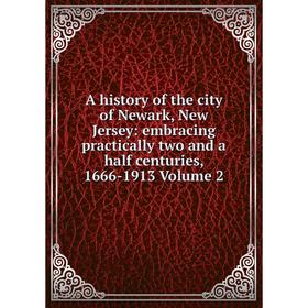 Книга A history of the city of Newark, New Jersey: embracing practically two and a half centuries, 1666-1913 Volume 2
Книга A history of the city of Newark, New Jersey: embracing practically two and a half centuries, 1666-1913 Volume 2