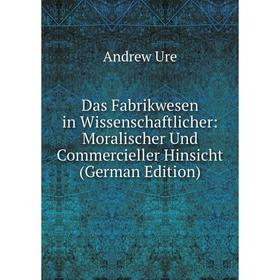 Книга Das Fabrikwesen in Wissenschaftlicher: Moralischer Und Commercieller Hinsicht (German Edition)
Книга Das Fabrikwesen in Wissenschaftlicher: Moralischer Und Commercieller Hinsicht (German Edition)