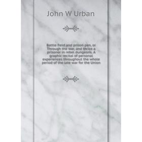 Книга Battle field and prison pen, or Through the war, and thrice a prisoner in rebel dungeons. A graphic recital of personal experiences throughout t
Книга Battle field and prison pen, or Through the war, and thrice a prisoner in rebel dungeons. A graphic recital of personal experiences throughout t