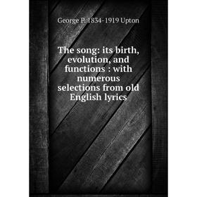 Книга The song: its birth, evolution, and functions: with numerous selections from old English lyrics
Книга The song: its birth, evolution, and functions: with numerous selections from old English lyrics