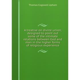 Книга A treatise on divine union, designed to point out some of the intimate relations between God and man in the higher forms of religious experience
Книга A treatise on divine union, designed to point out some of the intimate relations between God and man in the higher forms of religious experience
