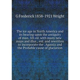 Книга The ice age in North America and its bearing upon the antiquity of man. 5th ed. with many new maps and illus., enl. and rewritten to incorporate
Книга The ice age in North America and its bearing upon the antiquity of man. 5th ed. with many new maps and illus., enl. and rewritten to incorporate