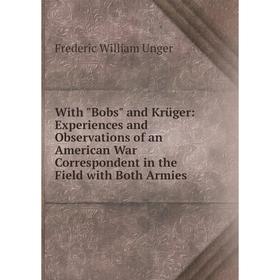 Книга With Bobs and Krüger: Experiences and Observations of an American War Correspondent in the Field with Both Armies
Книга With Bobs and Krüger: Experiences and Observations of an American War Correspondent in the Field with Both Armies