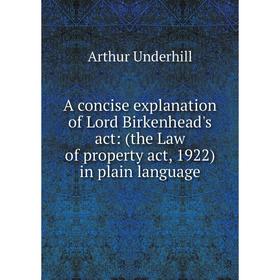 Книга A concise explanation of Lord Birkenhead's act: (the Law of property act, 1922) in plain language
Книга A concise explanation of Lord Birkenhead's act: (the Law of property act, 1922) in plain language