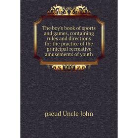 Книга The boy's book of sports and games, containing rules and directions for the practice of the prinicipal recreative amusements of youth
Книга The boy's book of sports and games, containing rules and directions for the practice of the prinicipal recreative amusements of youth