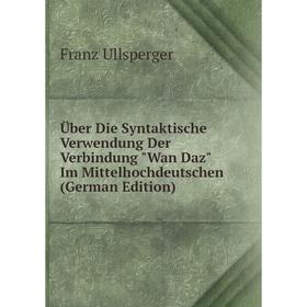 Книга Über Die Syntaktische Verwendung Der Verbindung Wan Daz Im Mittelhochdeutschen (German Edition)
Книга Über Die Syntaktische Verwendung Der Verbindung Wan Daz Im Mittelhochdeutschen (German Edition)