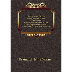 Книга Die Organisation Und Bedeutung Der Freien Öffentlichen Arbeitnachweisämter in Den Vereinigten Staaten Von Nordamerika. (German Edition)
Книга Die Organisation Und Bedeutung Der Freien Öffentlichen Arbeitnachweisämter in Den Vereinigten Staaten Von Nordamerika. (German Edition)