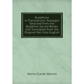 Книга Buddhism in Translations: Passages Selected from the Buddhist Sacred Books and Translated from the Original Pali Into English
Книга Buddhism in Translations: Passages Selected from the Buddhist Sacred Books and Translated from the Original Pali Into English