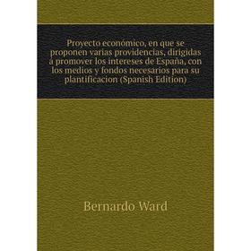 Книга Proyecto económico, en que se proponen varias providencias, dirigidas á promover los intereses de España, con los medios y fondos necesarios par
Книга Proyecto económico, en que se proponen varias providencias, dirigidas á promover los intereses de España, con los medios y fondos necesarios par