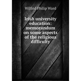 Книга Irish university education: memorandum on some aspects of the religious difficulty
Книга Irish university education: memorandum on some aspects of the religious difficulty