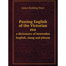 Книга Passing English of the Victorian eraa dictionary of heterodox English, slang and phrase
Книга Passing English of the Victorian eraa dictionary of heterodox English, slang and phrase