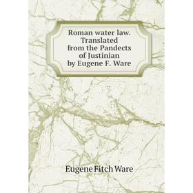 Книга Roman water law. Translated from the Pandects of Justinian by Eugene F. Ware
Книга Roman water law. Translated from the Pandects of Justinian by Eugene F. Ware