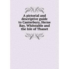 Книга A pictorial and descriptive guide to Canterbury, Herne Bay, Whitstable and the Isle of Thanet
Книга A pictorial and descriptive guide to Canterbury, Herne Bay, Whitstable and the Isle of Thanet