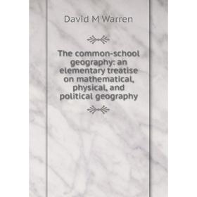 Книга The common-school geography: an elementary treatise on mathematical, physical, and political geography
Книга The common-school geography: an elementary treatise on mathematical, physical, and political geography