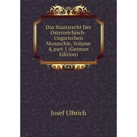 Книга Das Staatsrecht Der Osterreichisch-Ungarischen Monarchie, Volume 4, part 1 (German Edition)
Книга Das Staatsrecht Der Osterreichisch-Ungarischen Monarchie, Volume 4, part 1 (German Edition)