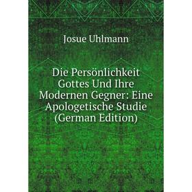 Книга Die Persönlichkeit Gottes Und Ihre Modernen Gegner: Eine Apologetische Studie (German Edition)
Книга Die Persönlichkeit Gottes Und Ihre Modernen Gegner: Eine Apologetische Studie (German Edition)