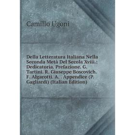 Книга Della Letteratura Italiana Nella Seconda Metà Del Secola Xviii.: Dedicatoria. Prefazione. G. Tartini. R. Giuseppe Boscovich. F. Algarotti. A.. A
Книга Della Letteratura Italiana Nella Seconda Metà Del Secola Xviii.: Dedicatoria. Prefazione. G. Tartini. R. Giuseppe Boscovich. F. Algarotti. A.. A