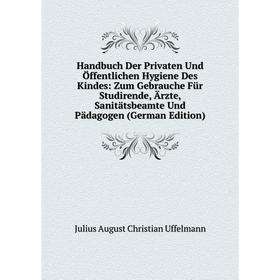 Книга Handbuch Der Privaten Und Öffentlichen Hygiene Des Kindes: Zum Gebrauche Für Studirende, Ärzte, Sanitätsbeamte Und Pädagogen (German Edition)
Книга Handbuch Der Privaten Und Öffentlichen Hygiene Des Kindes: Zum Gebrauche Für Studirende, Ärzte, Sanitätsbeamte Und Pädagogen (German Edition)