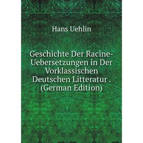 Книга Geschichte Der Racine-Uebersetzungen in Der Vorklassischen Deutschen Litteratur. (German Edition)
Книга Geschichte Der Racine-Uebersetzungen in Der Vorklassischen Deutschen Litteratur. (German Edition)