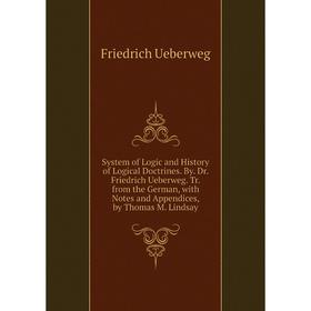 Книга System of Logic and History of Logical Doctrines. By. Dr. Friedrich Ueberweg. Tr. from the German, with Notes and Appendices, by Thomas M. Linds
Книга System of Logic and History of Logical Doctrines. By. Dr. Friedrich Ueberweg. Tr. from the German, with Notes and Appendices, by Thomas M. Linds