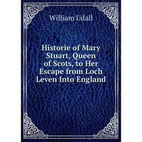 Книга Historie of Mary Stuart, Queen of Scots, to Her Escape from Loch Leven Into England
Книга Historie of Mary Stuart, Queen of Scots, to Her Escape from Loch Leven Into England