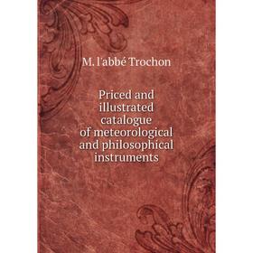 Книга Priced and illustrated catalogue of meteorological and philosophical instruments
Книга Priced and illustrated catalogue of meteorological and philosophical instruments