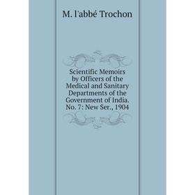 Книга Scientific Memoirs by Officers of the Medical and Sanitary Departments of the Government of India. No. 7
Книга Scientific Memoirs by Officers of the Medical and Sanitary Departments of the Government of India. No. 7