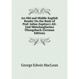 Книга An Old and Middle English Reader On the Basis of Prof. Julius Zupitza's Alt- Und Mittelenglisches Übungsbuch
Книга An Old and Middle English Reader On the Basis of Prof. Julius Zupitza's Alt- Und Mittelenglisches Übungsbuch