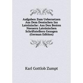Книга Aufgaben Zum Uebersetzen Aus Dem Deutschen Ins Lateinische: Aus Den Besten Neeuern Lateinischen Schriftstellern Gezogen
Книга Aufgaben Zum Uebersetzen Aus Dem Deutschen Ins Lateinische: Aus Den Besten Neeuern Lateinischen Schriftstellern Gezogen