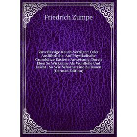 Книга Zuverlässige Rauch-Vertilger: Oder Ausführliche, Auf Physikalische Grundsätze Basierte Anweisung, Durch Eben So Wirksame Als Wohlfeile Und Leich
Книга Zuverlässige Rauch-Vertilger: Oder Ausführliche, Auf Physikalische Grundsätze Basierte Anweisung, Durch Eben So Wirksame Als Wohlfeile Und Leich