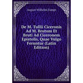 Книга De M. Tullii Ciceronis Ad M. Brutum Et Bruti Ad Ciceronem Epistolis, Quae Vulgo Feruntur (Latin Edition)
Книга De M. Tullii Ciceronis Ad M. Brutum Et Bruti Ad Ciceronem Epistolis, Quae Vulgo Feruntur (Latin Edition)