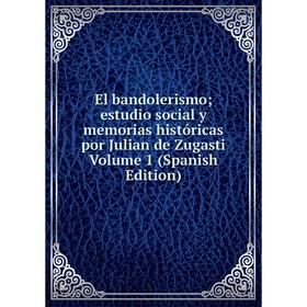 Книга El bandolerismo; estudio social y memorias históricas por Julian de Zugasti Volume 1 (Spanish Edition)
Книга El bandolerismo; estudio social y memorias históricas por Julian de Zugasti Volume 1 (Spanish Edition)