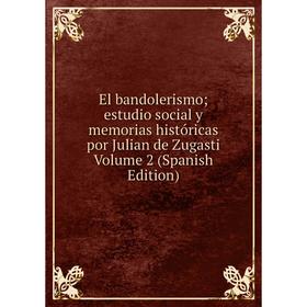 Книга El bandolerismo; estudio social y memorias históricas por Julian de Zugasti Volume 2 (Spanish Edition)
Книга El bandolerismo; estudio social y memorias históricas por Julian de Zugasti Volume 2 (Spanish Edition)