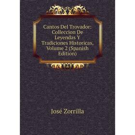 Книга Cantos Del Trovador: Colleccion De Leyendas Y Tradiciones Historicas, Volume 2 (Spanish Edition)
Книга Cantos Del Trovador: Colleccion De Leyendas Y Tradiciones Historicas, Volume 2 (Spanish Edition)
