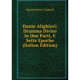 Книга Dante Alighieri: Dramma Diviso in Due Parti, E Sette Epoche (Italian Edition)
Книга Dante Alighieri: Dramma Diviso in Due Parti, E Sette Epoche (Italian Edition)